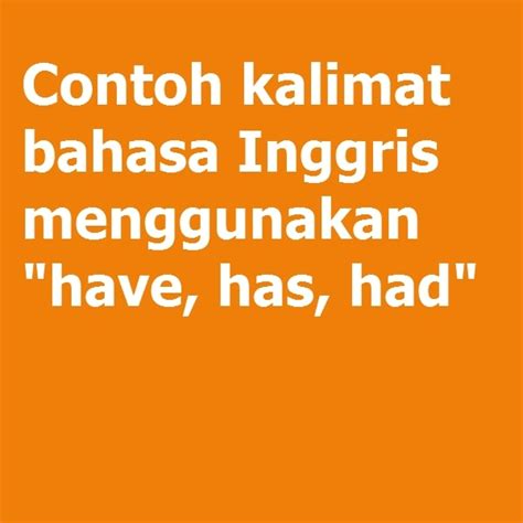 contoh kalimat have has had